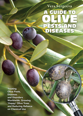 Coperta cărții 'A Guide to Olive Pests & Diseases: Treating Olive Pests, Diseases and Disorders Worldwide, Growing 'Happy' Olive Trees'
