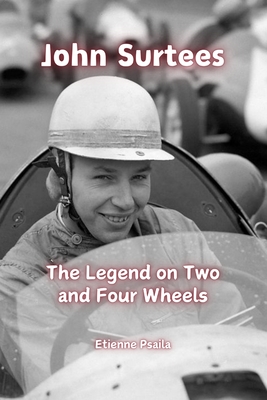 John Surtees: The Legend on Two and Four Wheels - Etienne Psaila