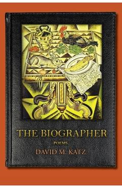 Coperta cărții 'The Biographer: poems - David M. Katz'
