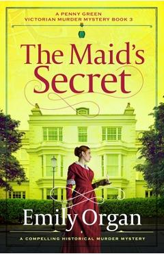 Coperta cărții 'The Maid's Secret: A compelling historical murder mystery - Emily Organ'