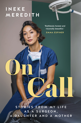 On Call: Stories from My Life as a Surgeon, a Daughter and a Mother - Ineke Meredith