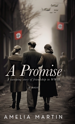 A Promise: A Sweeping Story of Friendship in WWII - Amelia Martin