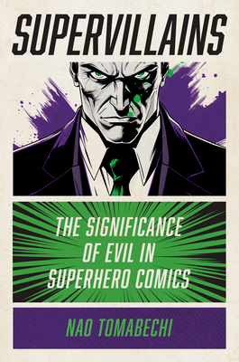 Supervillains: The Significance of Evil in Superhero Comics - Nao Tomabechi