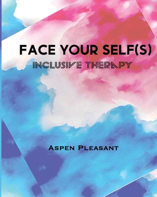 Face Your Self(s): Inclusive Therapy - Aspen J. Pleasant