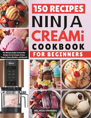 Coperta cărții 'Ninja CREAMi Cookbook for Beginners: The Ultimate Guide to Inventive Recipes for Ice Creams, Frozen Yogurts, Boozy'