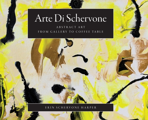 Arte Di Schervone: Abstract Art- from Gallery to Coffee Table - Erin Schervone Harper