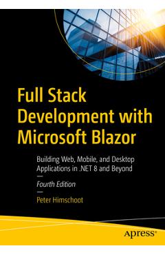 Coperta cărții 'Full Stack Development with Microsoft Blazor: Building Web, Mobile, and Desktop Applications in .Net 8 and Beyond -'