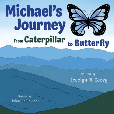 Michael's Journey from Caterpillar to Butterfly - Jocelyn M. Lacey