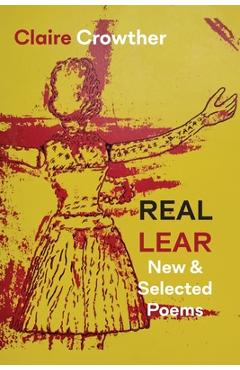 Coperta cărții 'Real Lear: New & Selected Poems - Claire Crowther'