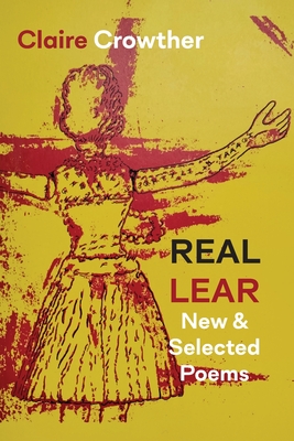 Coperta cărții 'Real Lear: New & Selected Poems - Claire Crowther'