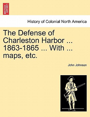 Coperta cărții 'The Defense of Charleston Harbor ... 1863-1865 ... With ... maps, etc. - John Johnson'