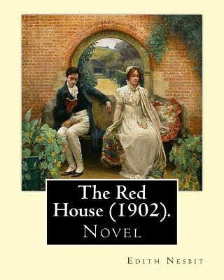 The Red House (1902). By: Edith Nesbit: Novel - Edith Nesbit