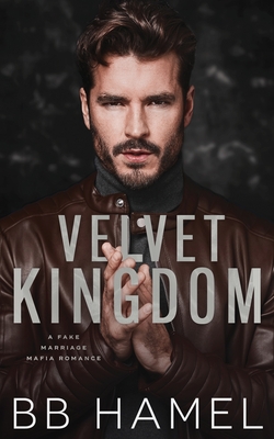 Velvet Kingdom: A Fake Marriage Mafia Romance - B. B. Hamel
