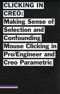 Clicking in Creo: Making Sense of Confounding Mouse Clicking in Pro/Engineer and Creo Parametric - Bailey Briscoe Jones