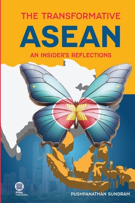 The Transformative ASEAN: An Insider's Reflections - Pushpanathan Sundram