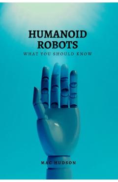 Coperta cărții 'Humanoid Robots: What you should know - Mac Hudson'