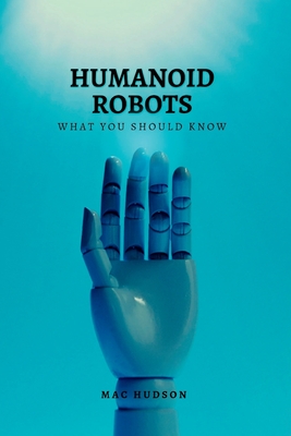 Coperta cărții 'Humanoid Robots: What you should know - Mac Hudson'