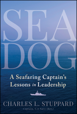 Sea Dog: A Seafaring Captain's Lessons in Leadership - Charles L. Stuppard