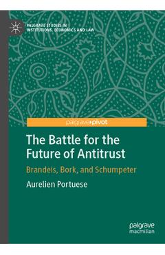 Coperta cărții 'The Battle for the Future of Antitrust: Brandeis, Bork, and Schumpeter - Aurelien Portuese'