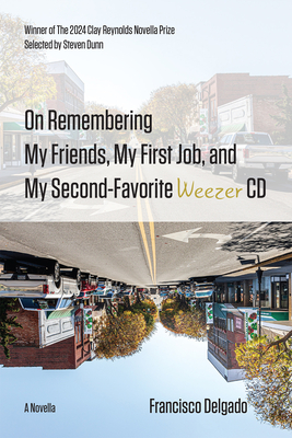 On Remembering My Friends, My First Job, and My Second-Favorite Weezer CD: A Novella - Francisco Delgado