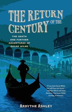 Coperta cărții 'The Return of the Century: The Death and Further Adventures of Oscar Wilde - Ardythe Ashley'