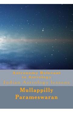 Coperta cărții 'Astronomy Relevant to Astrology: Indian Astrology lessons - Mullappilly Parameswaran'