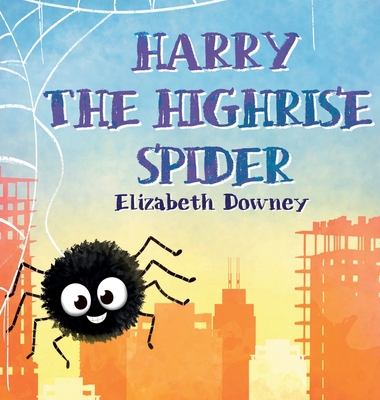 Harry the Highrise Spider - Elizabeth Downey