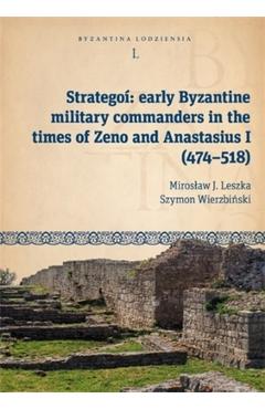Coperta cărții 'Strategoí: Early Byzantine Military Commanders in the Times of Zeno and Anastasius I (474-518) - Miroslaw J. Leszka'