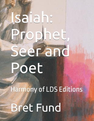 Coperta cărții 'Isaiah: Prophet, Seer and Poet: Harmony of LDS Editions - Bret Ryan Fund'