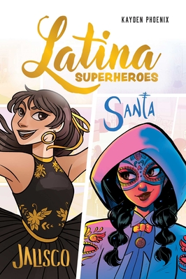 Latina Superheroes (Volume 1): Jalisco & Santa Volume 1 - Kayden Phoenix