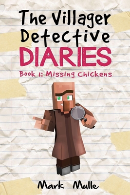 Coperta cărții 'The Villager Detective Diaries Book 1: The Missing Chickens - Mark Mulle'
