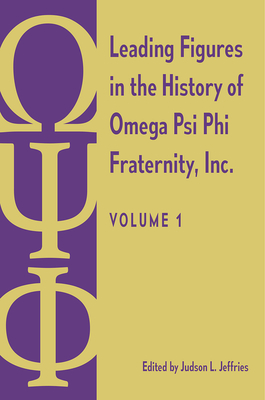 Leading Figures in the History of Omega Psi Phi Fraternity, Inc.: Volume 1 - Judson L. Jeffries
