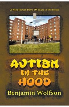 Coperta cărții 'Autism in the Hood. A Nice Jewish Boy's 19 Years in the Hood - Benyomin S. Wolfson'