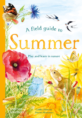A Field Guide to Summer: Play and Learn in Nature - Gabby Dawnay