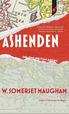 Ashenden: or, The British Agent - W. Somerset Maugham