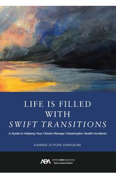 Coperta cărții 'Life Is Filled with Swift Transitions: A Guide to Helping Your Clients Manage Catastrophic Health Incidents - Karren Jo'
