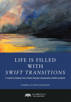 Coperta cărții 'Life Is Filled with Swift Transitions: A Guide to Helping Your Clients Manage Catastrophic Health Incidents - Karren Jo'