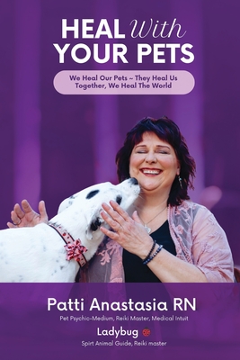 Coperta cărții 'Heal With Your Pets: We Heal Our Pets They Heal Us Together, We Heal The World -'
