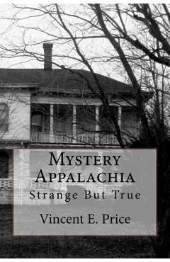 Coperta cărții 'Mystery Appalachia: Strange But True - Vincent E. Price'