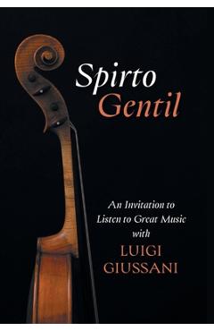 Coperta cărții 'Spirto Gentil: An Invitation to Listen to Great Music with Luigi Giussani - Luigi Giussani'