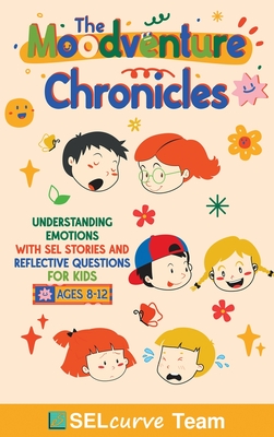 The Moodventure Chronicles: Understanding Emotions with SEL Stories and Reflective Questions for Kids - U. D. Narkhede
