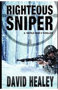 Coperta cărții 'Righteous Sniper: A World War II Thriller - David Healey'