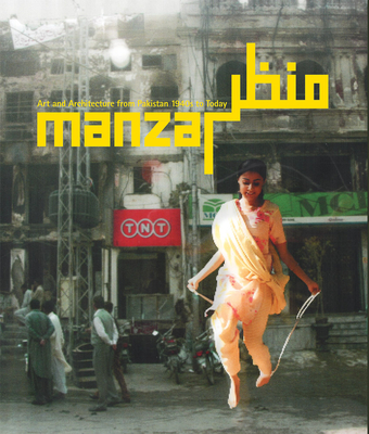 Manzar: Art and Architecture from Pakistan 1940s to Today - 