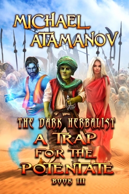 A Trap for the Potentate (The Dark Herbalist Book #3): LitRPG series - Michael Atamanov