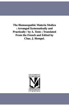 Coperta cărții 'The Homoeopathic Materia Medica: Arranged Systematically and Practically / by A. Teste; Translated From the French and'