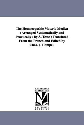 Coperta cărții 'The Homoeopathic Materia Medica: Arranged Systematically and Practically / by A. Teste; Translated From the French and'