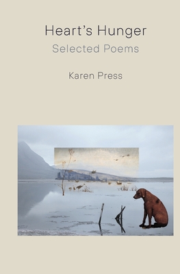 Heart's Hunger: Selected Poems - Karen Press