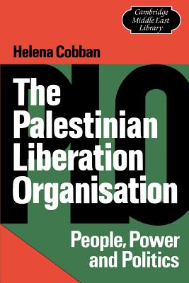 The Palestinian Liberation Organisation: People, Power and Politics - Helena Cobban