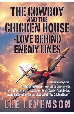The Cowboy and the Chicken House: Love Behind Enemy Lines - Lee Levenson