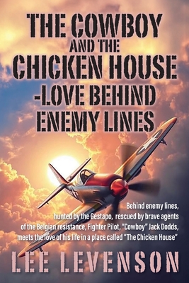 Coperta cărții 'The Cowboy and the Chicken House: Love Behind Enemy Lines - Lee Levenson'